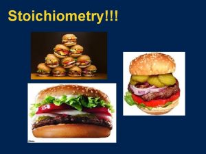 Stoichiometry Stoichiometry of Hamburgers Recipe for a bacon