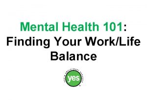 Mental Health 101 Finding Your WorkLife Balance Lets