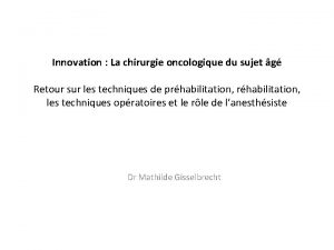 Innovation La chirurgie oncologique du sujet g Retour