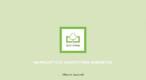 UN PROGETTO DI ARCHITETTURA AMBIENTALE Alberto Apostoli La