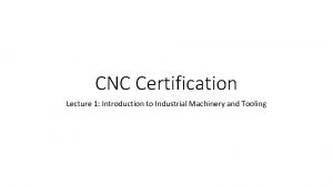CNC Certification Lecture 1 Introduction to Industrial Machinery