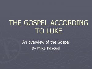 THE GOSPEL ACCORDING TO LUKE An overview of