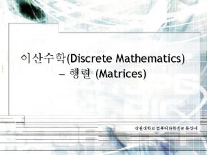 Introduction 2 7 Matrices A matrix say MAYtrix