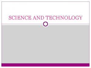 SCIENCE AND TECHNOLOGY Science and its significance Science