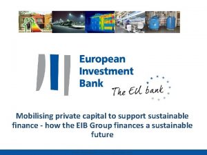 Mobilising private capital to support sustainable finance how