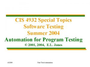 CIS 4932 Special Topics Software Testing Summer 2004