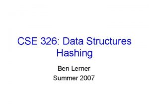 CSE 326 Data Structures Hashing Ben Lerner Summer