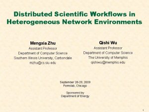 Distributed Scientific Workflows in Heterogeneous Network Environments Mengxia