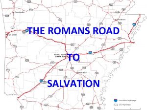 THE ROMANS ROAD TO SALVATION The Romans Road