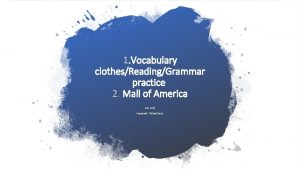 1 Vocabulary clothesReadingGrammar practice 2 Mall of America