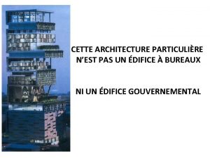 CETTE ARCHITECTURE PARTICULIRE NEST PAS UN DIFICE BUREAUX