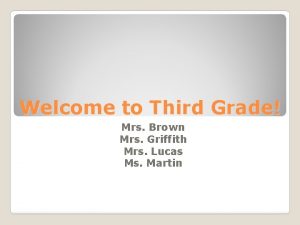 Welcome to Third Grade Mrs Brown Mrs Griffith