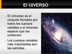 El UIVERSO El Universo es el conjunto formado