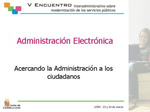 Administracin Electrnica Acercando la Administracin a los ciudadanos