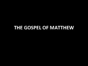 THE GOSPEL OF MATTHEW Gospel of Matthew For