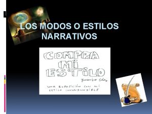 LOS MODOS O ESTILOS NARRATIVOS Conoce usted a