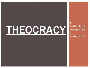 THEOCRACY By Ashley Davis Kennedy Graff Ashley Shaw