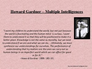 Howard Gardner Multiple Intelligences I want my children