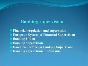 Banking supervision n Financial regulation and supervision n