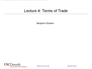 Lecture 4 Terms of Trade Benjamin Graham Todays