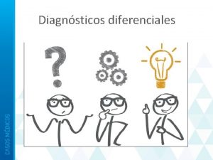 Diagnsticos diferenciales Diagnsticos diferenciales Caractersticas sugestivas de los