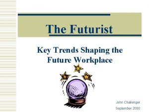 The Futurist Key Trends Shaping the Future Workplace