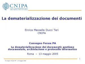 La dematerializzazione dei documenti Enrica Massella Ducci Teri