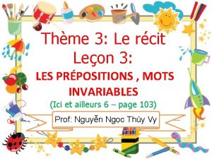 Thme 3 Le rcit Leon 3 LES PRPOSITIONS