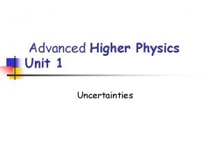 Advanced Higher Physics Unit 1 Uncertainties Types of