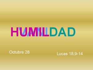 HUMIL VANIDAD Octubre 28 Lucas 18 9 14