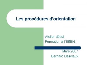 Les procdures dorientation Atelierdbat Formation lESEN Mars 2007