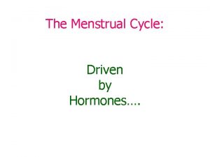 The Menstrual Cycle Driven by Hormones A series