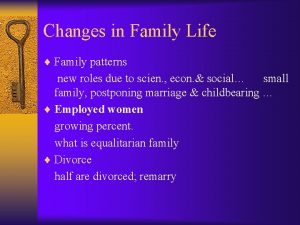 Changes in Family Life Family patterns new roles