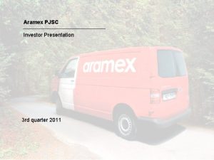 Aramex PJSC Investor Presentation 3 rd quarter 2011