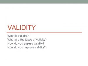 VALIDITY What is validity What are the types