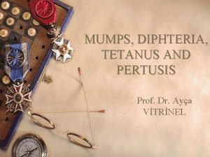 MUMPS DIPHTERIA TETANUS AND PERTUSIS Prof Dr Aya