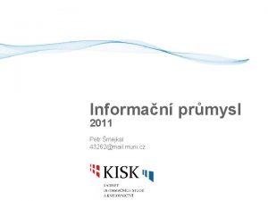 Informan prmysl 2011 Petr mejkal 43262mail muni cz