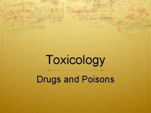 Toxicology Drugs and Poisons What is Poison Anything