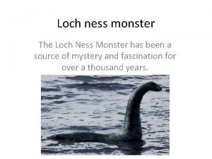 Loch ness monster The Loch Ness Monster has