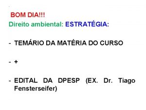 BOM DIA Direito ambiental ESTRATGIA TEMRIO DA MATRIA