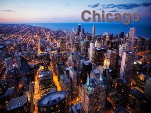 Chicago HISTORY Chicago is a city in the