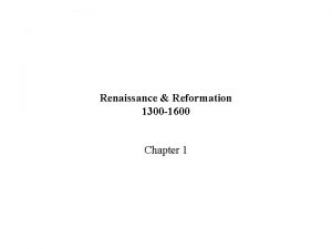 Renaissance Reformation 1300 1600 Chapter 1 I Italy