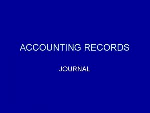 ACCOUNTING RECORDS JOURNAL Steps in the Accounting Cycle