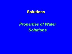 Solutions Properties of Water Solutions Predict the water