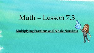 Math Lesson 7 3 Multiplying Fractions and Whole