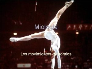 Miologa Los movimientos corporales Miologa Miologa Miologa Miologa