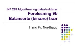 INF 295 Algoritmer og datastrukturer Forelesning 9 b