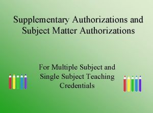 Supplementary Authorizations and Subject Matter Authorizations For Multiple Supplementary Authorizations and Subject Matter Authorizations For Multiple