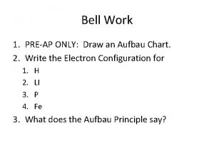 Bell Work 1 PREAP ONLY Draw an Aufbau
