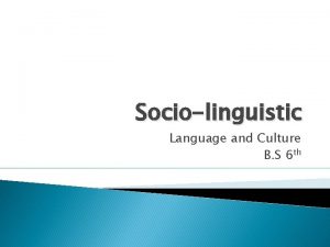 Sociolinguistic Language and Culture B S 6 th
